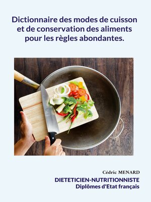 cover image of Dictionnaire des modes de cuisson et de conservation des aliments pour les règles abondantes.